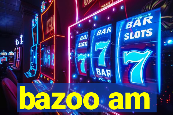 bazoo am